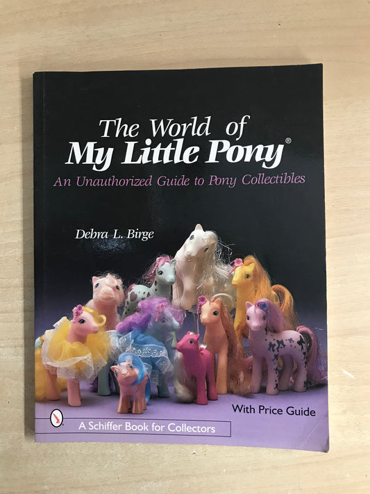 COLLECTIBLE BOOK WORLD OF MY LITTLE PONY, AN UNAUTHORIZED GUIDE By Debra L. Birge RARE